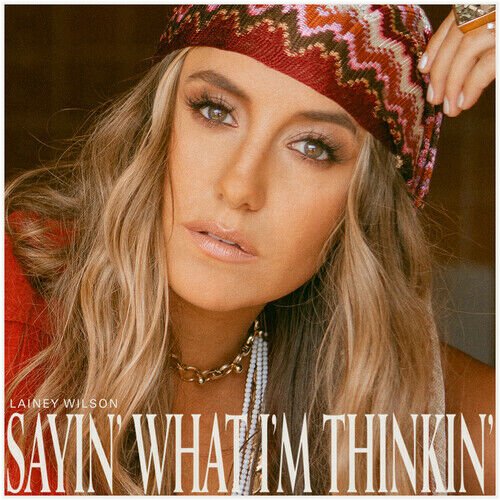 Sayin' What I'm Thinkin'" by Lainey Wilson - Latest Music