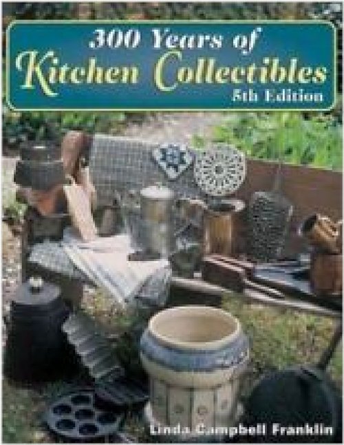A Culinary Time Capsule: 300 Years of Kitchen Collectibles